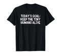 Todays Goal Keep Tiny Humans Alive T-Shirt - Casual Everyday Wear Men Women