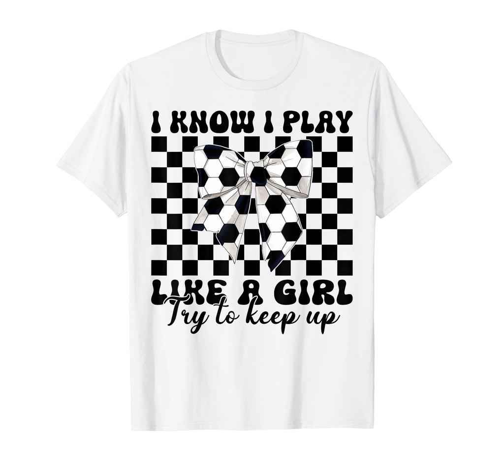 Soccer Coquette I Know I Play Like T-Shirt - Graphic Print Unisex