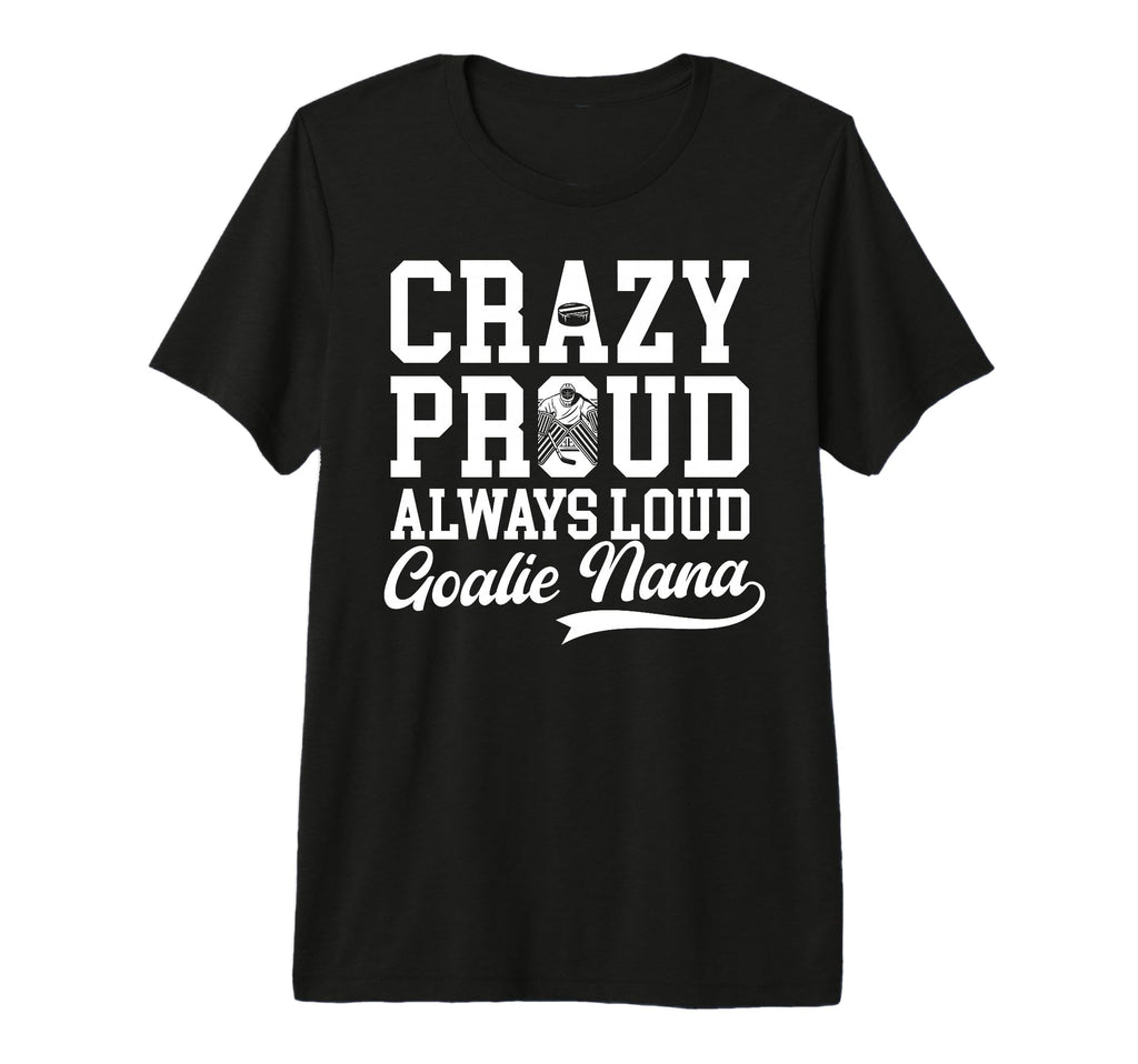 Crazy Proud Hockey Goalie Nana Hockey T-Shirt - Fun Novelty Design Unisex