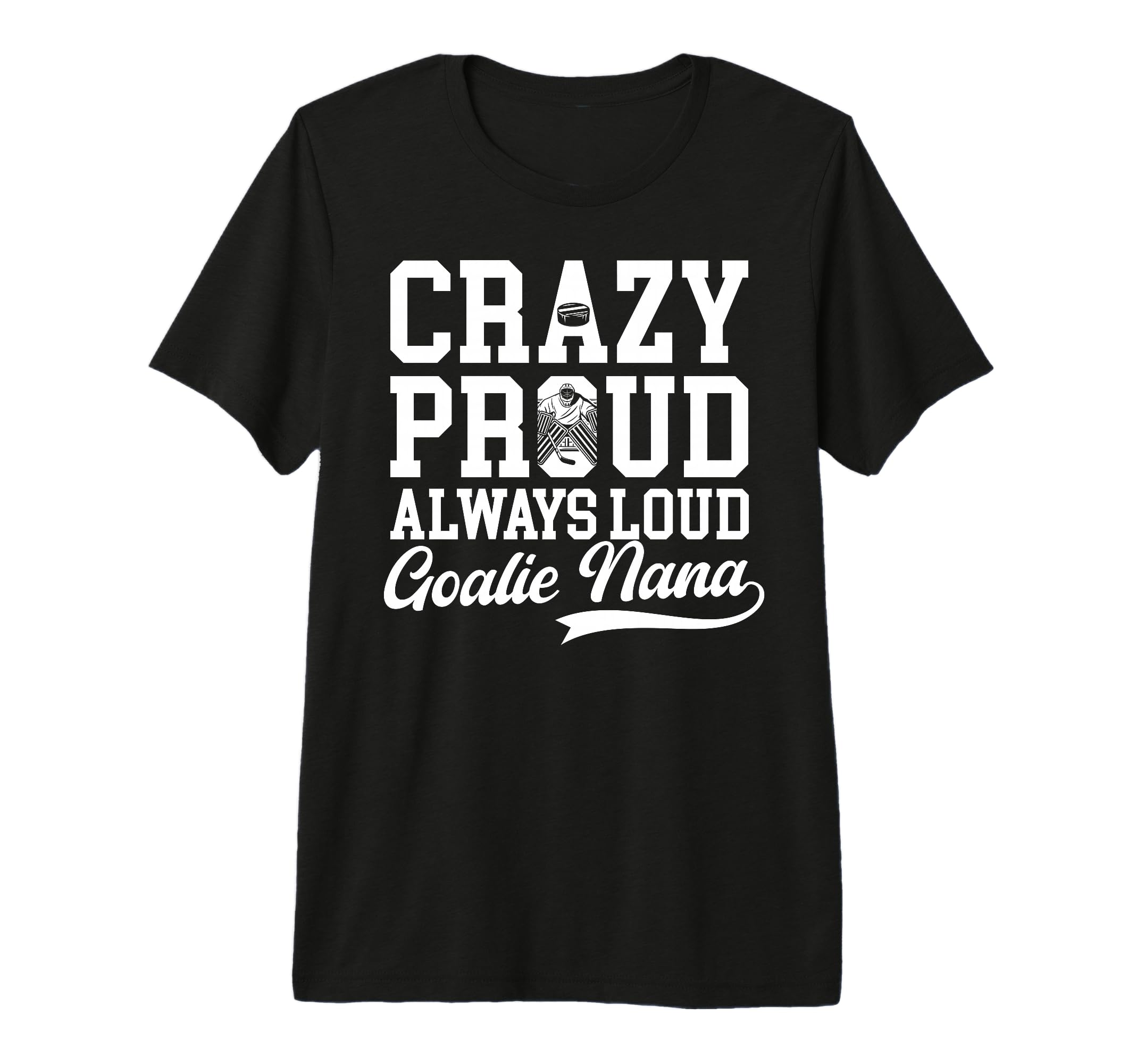 Crazy Proud Hockey Goalie Nana Hockey T-Shirt - Fun Novelty Design Unisex