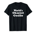 Worlds Okayest Goalie Funny Sarcastic T-Shirt - Minimalist Print Unisex
