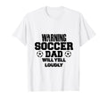 Soccer Dad Will Yell Loudly Funny T-Shirt - Unique Graphic Men Women