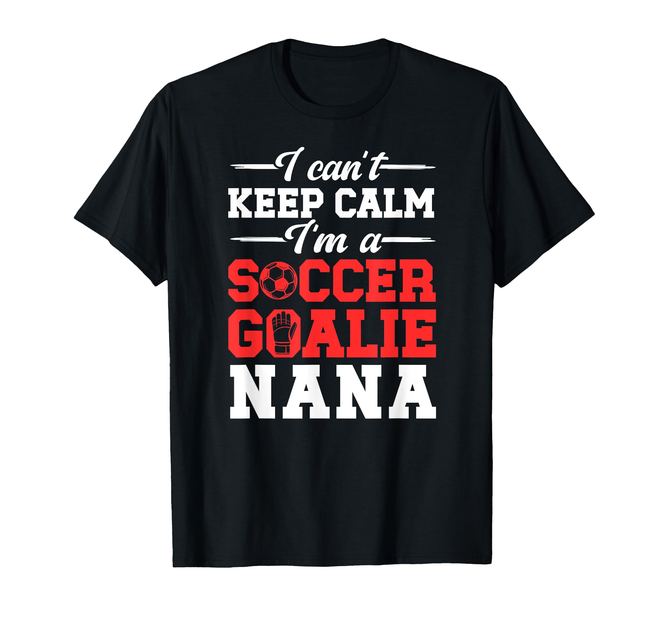 Im Soccer Goalie Nana Soccer Keeper T-Shirt - Custom Art Print Men Women