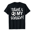 Thats My Senior Soccer Senior Mom Senior T-Shirt - Custom Art Print Unisex