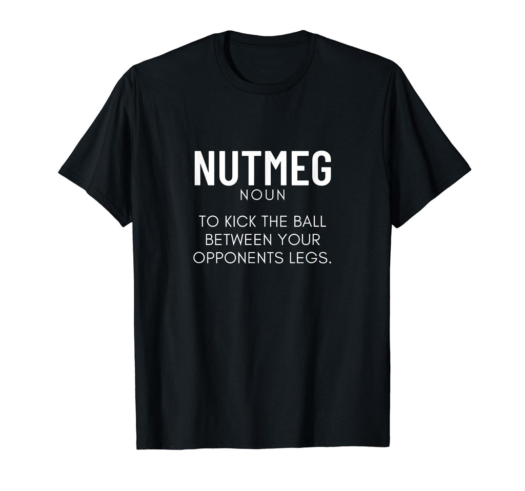 Nutmeg Definition Funny Soccer T-Shirt - Casual Everyday Wear Men Women