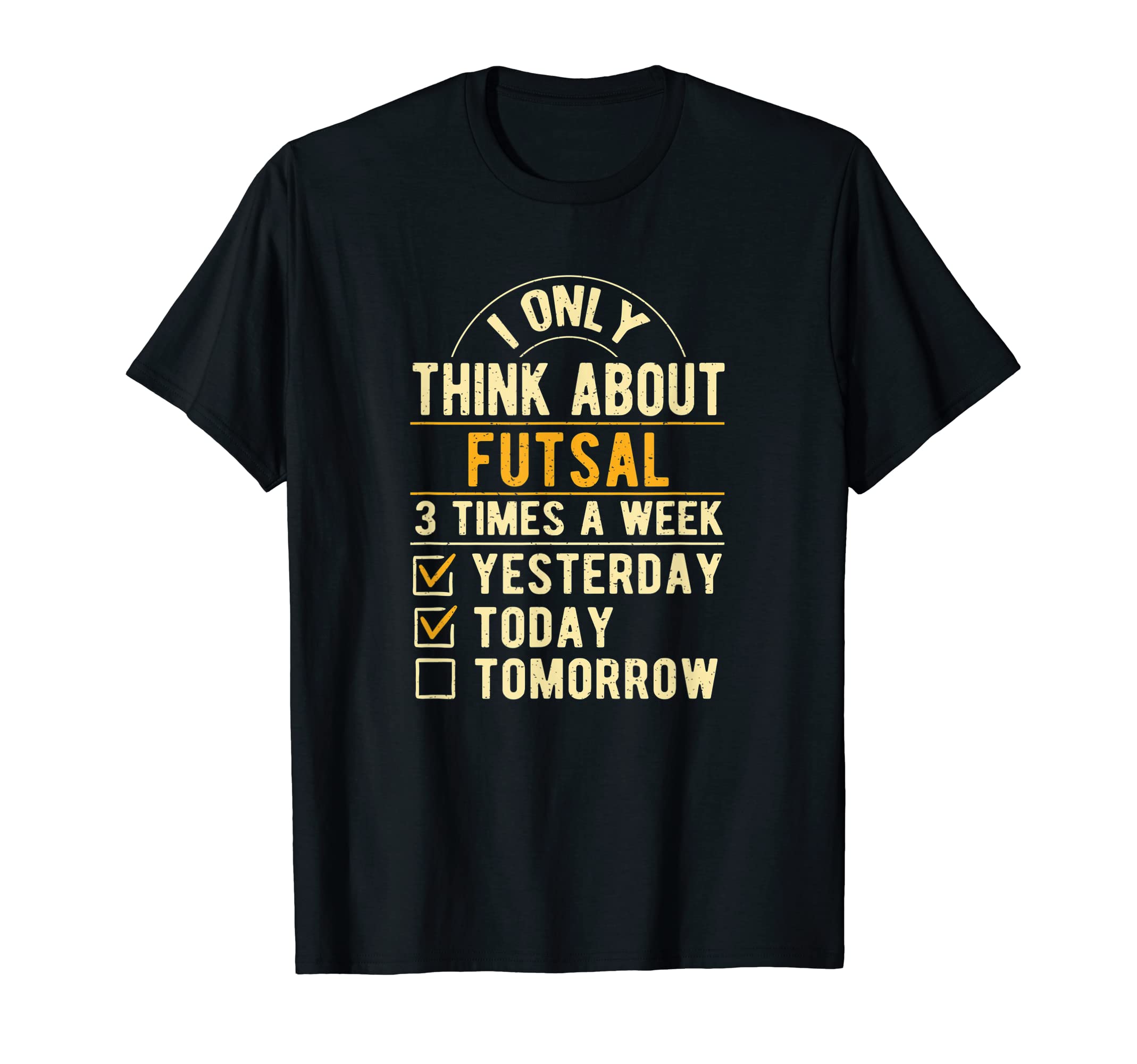 I Only Think About Futsal Funny T-Shirt - Casual Everyday Wear Unisex