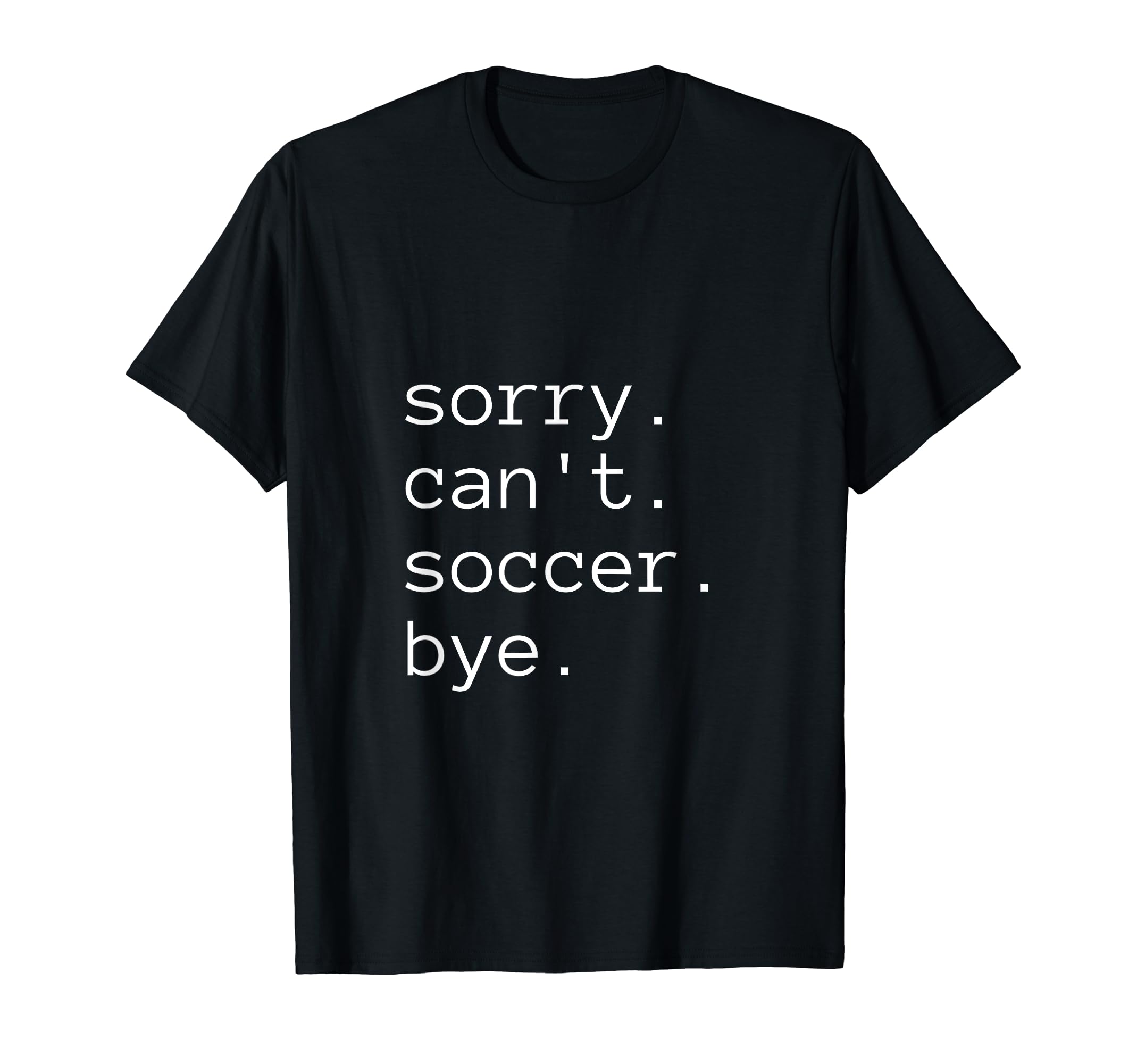 Sorry Cant Soccer Bye Funny T-Shirt - Aesthetic Graphic Men Women