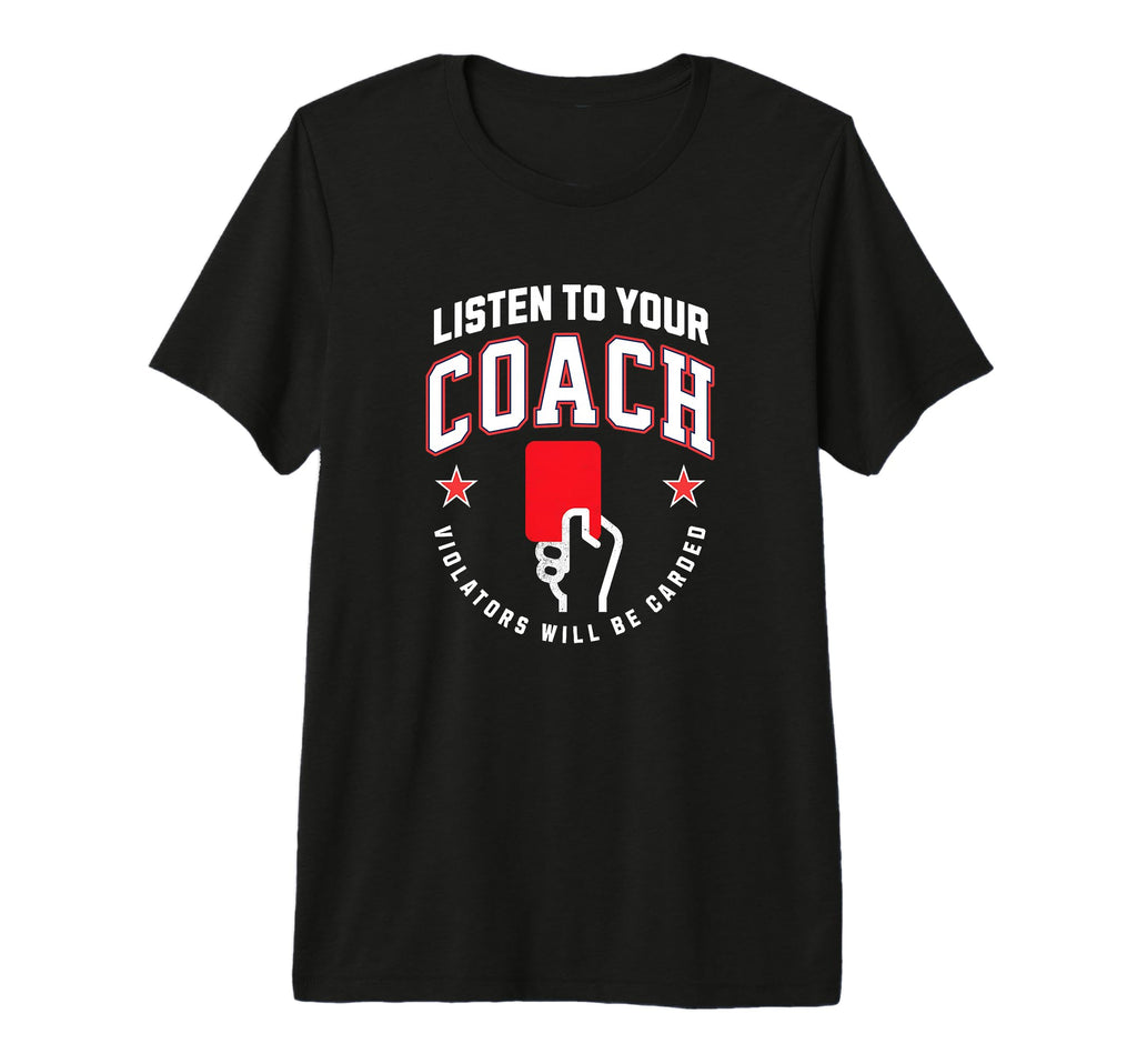 Listen To Your Soccer Coaches Penalty T-Shirt - Fun Novelty Design Unisex