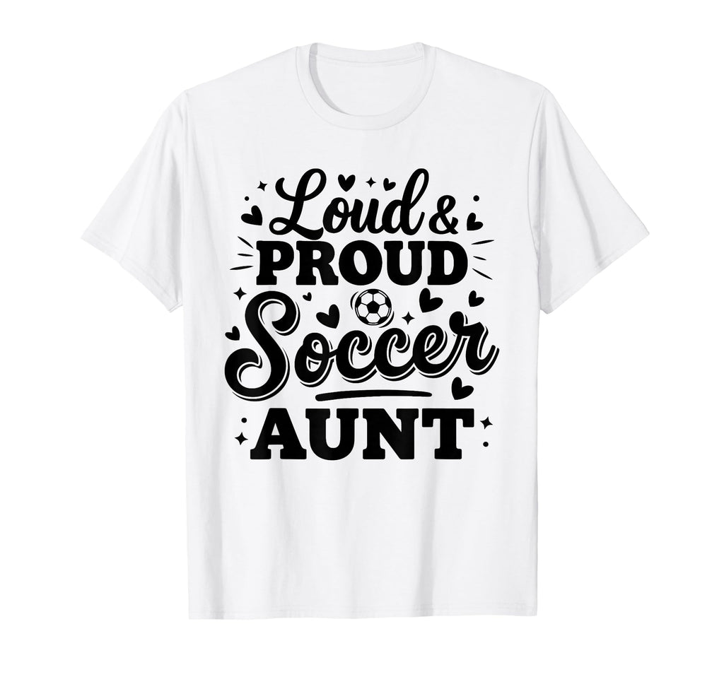 Loud Proud Soccer Aunt Auntie Squad T-Shirt - Aesthetic Graphic Unisex
