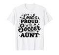 Loud Proud Soccer Aunt Auntie Squad T-Shirt - Aesthetic Graphic Unisex