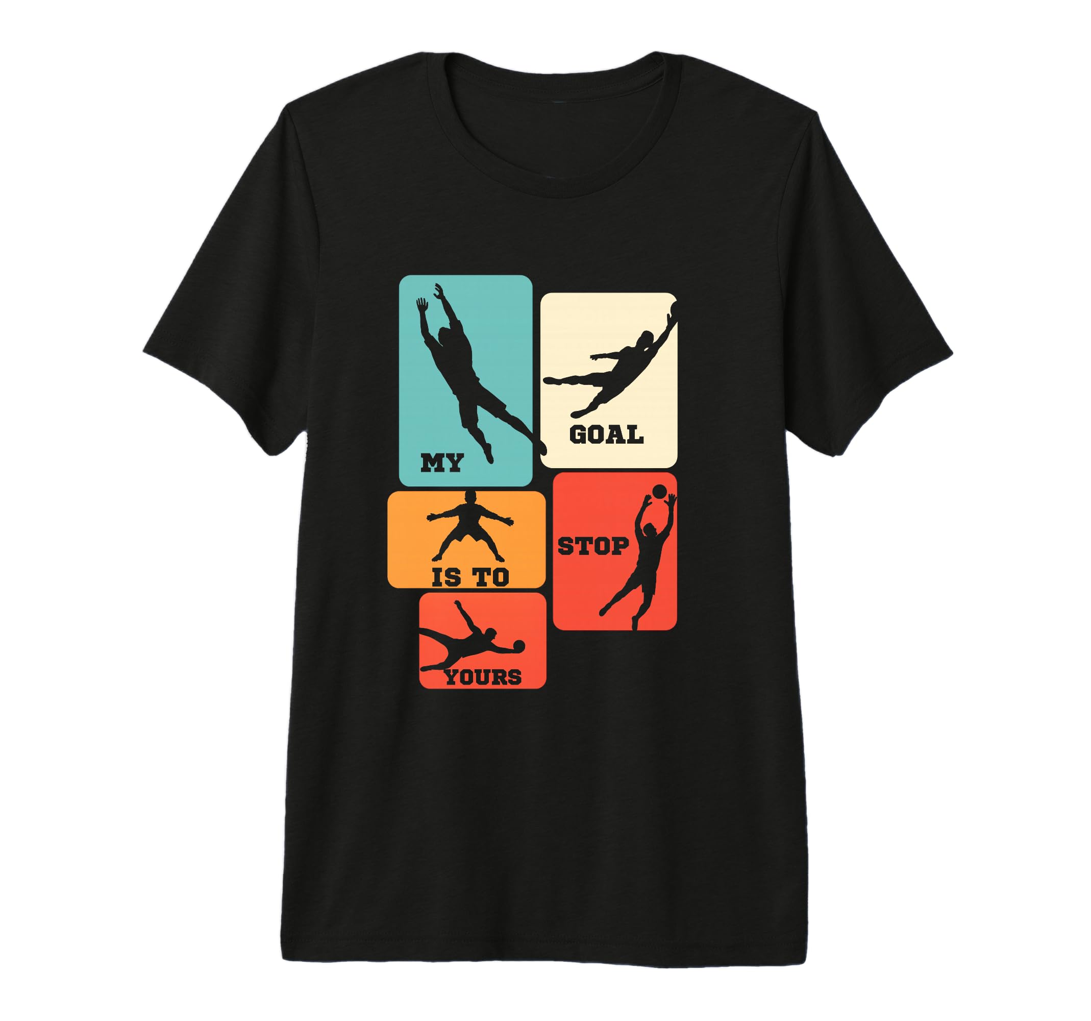 My Goal Is To Stop Yours Soccer T-Shirt - Graphic Print Men Women