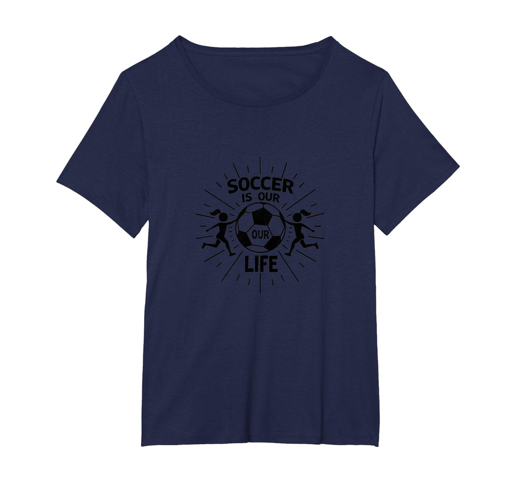 Soccer Is Our Life Soccer Sister T-Shirt - Fun Novelty Design Men Women