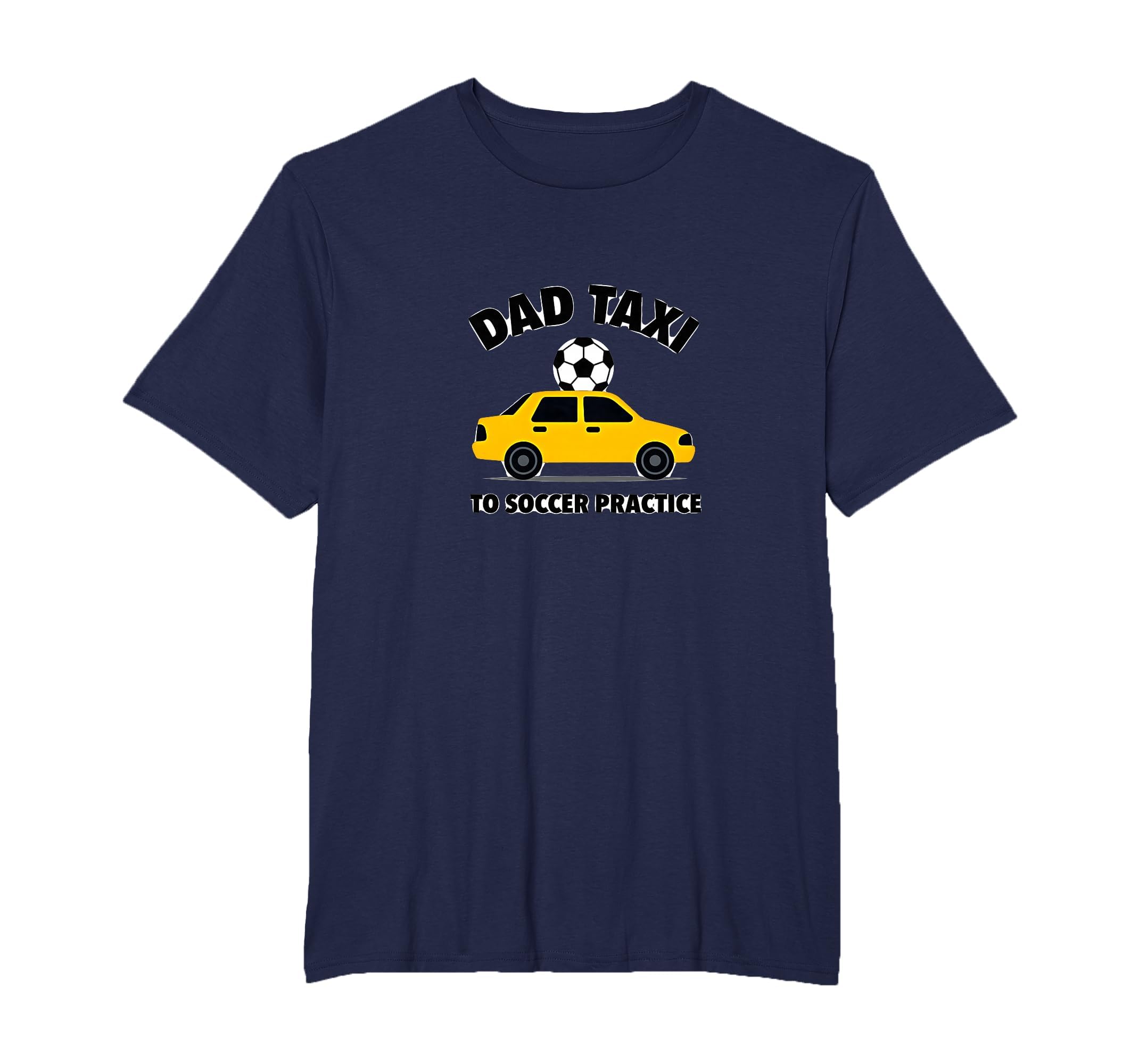 Dad Taxi To Soccer Practice Funny T-Shirt - Unique Graphic Men Women