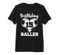 15Th Birthday Baller Funny 15 Year T-Shirt - Fun Novelty Design Men Women