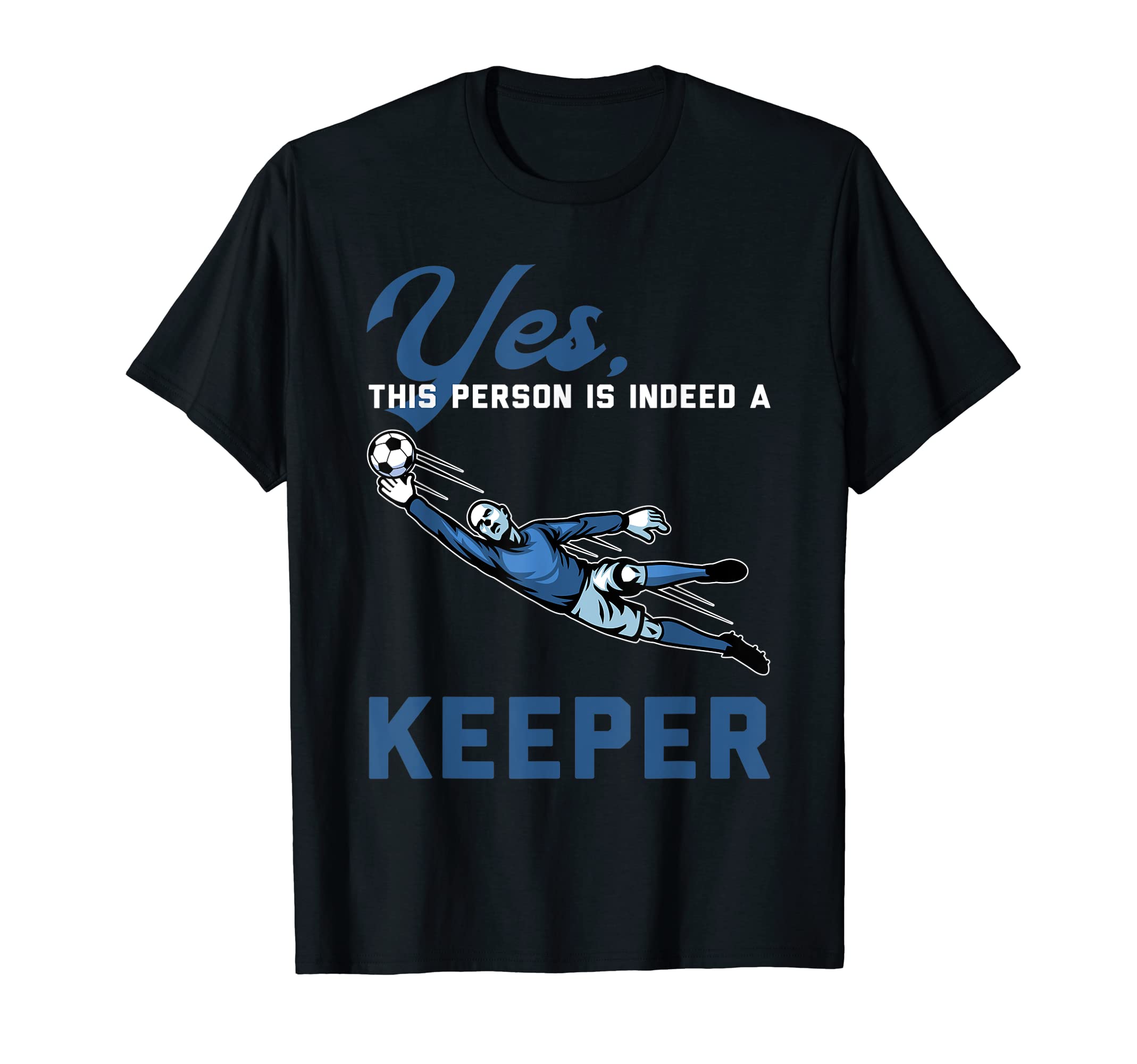 Yes This Person Is Indeed Keeper Goalie T-Shirt - Streetwear Style Unisex