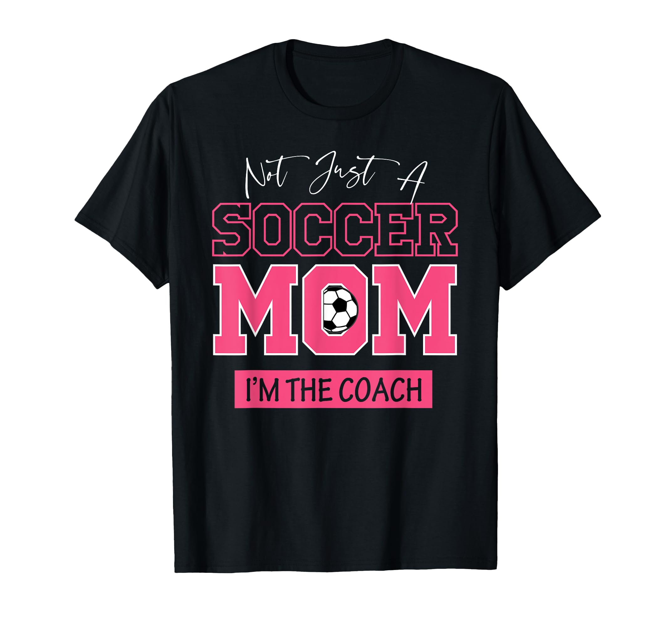 Funny Not Just Soccer Mom Im Coach T-Shirt - Aesthetic Graphic Unisex