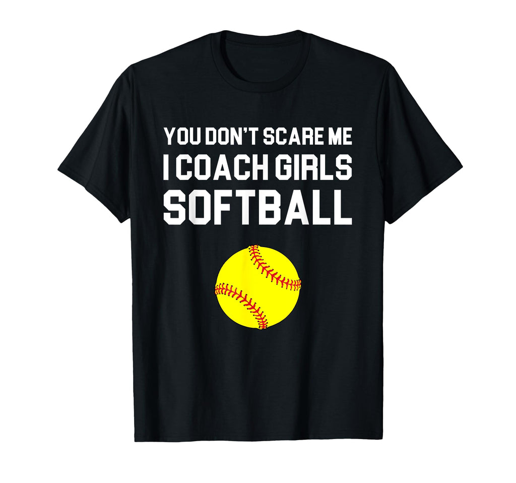You Dont Scare Me I Coach Softball Gift T-Shirt - Unique Graphic Men Women