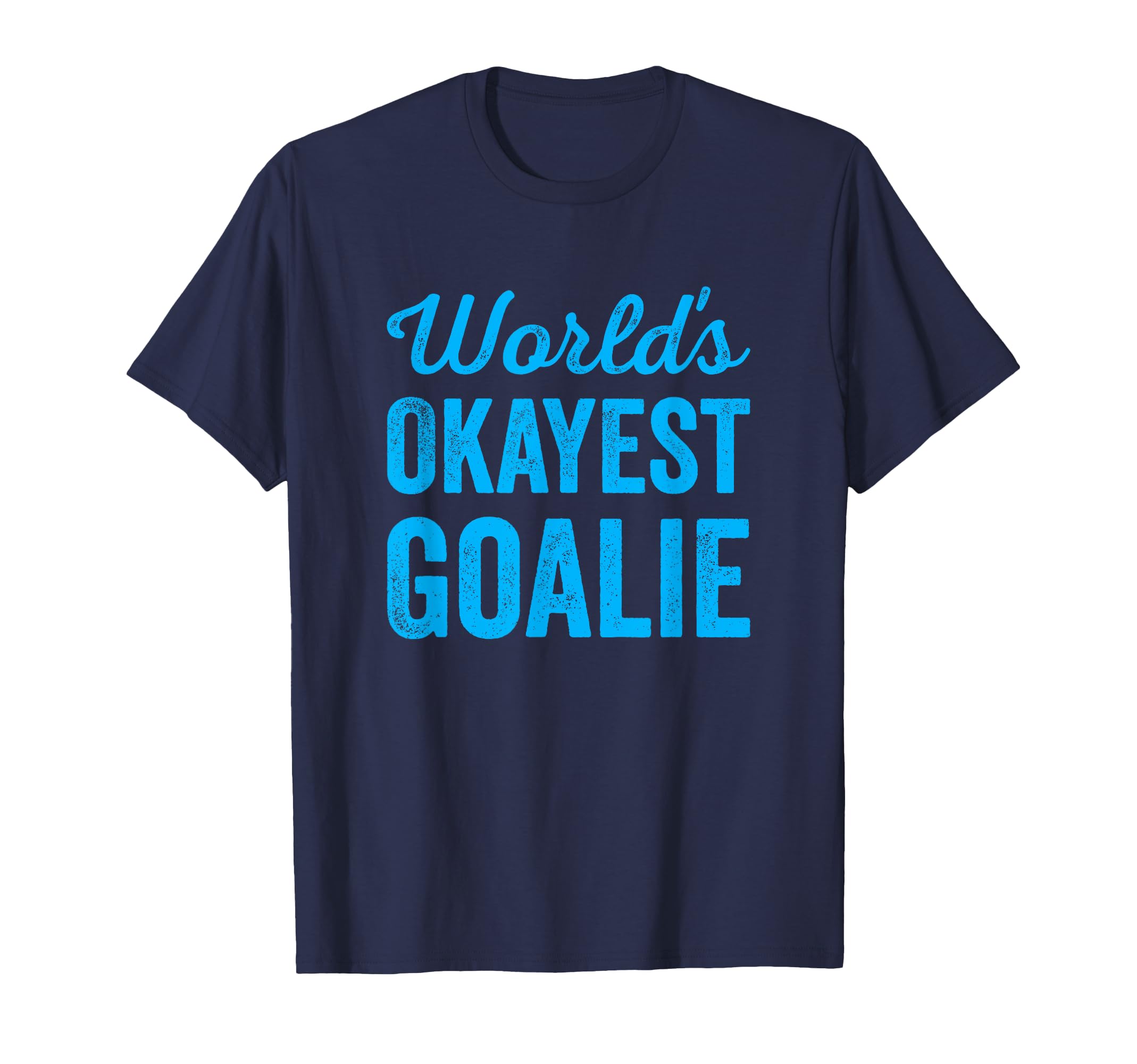 Worlds Okayest Goalie Funny Sarcastic T-Shirt - Novelty Apparel for Adults