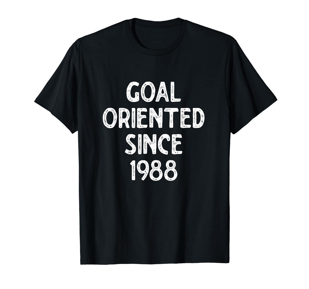 Goal Oriented Since 1988 Funny T-Shirt - Casual Everyday Wear Men Women