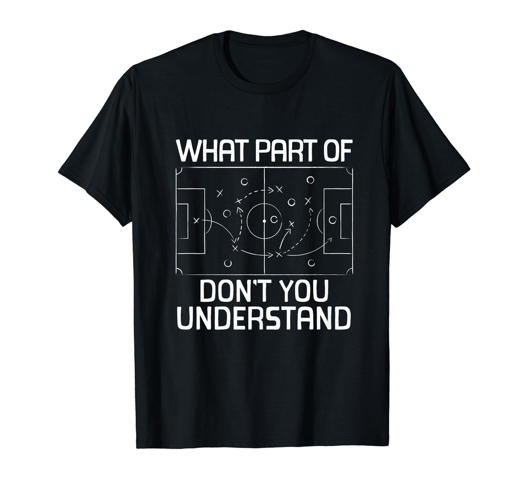 What Part Soccer Dont You Understand T-Shirt - Unique Graphic Unisex