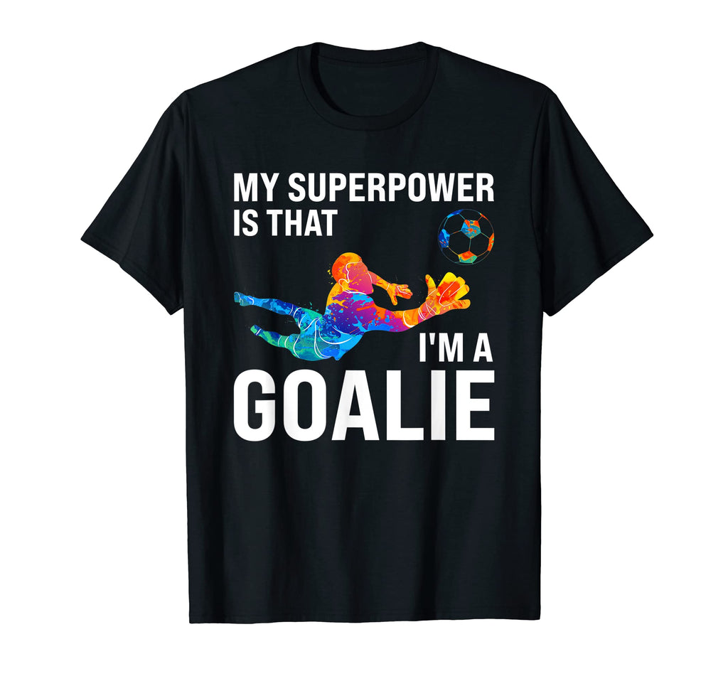 My Superpowr Is That Im Goalie Keeper T-Shirt - Streetwear Style Men Women