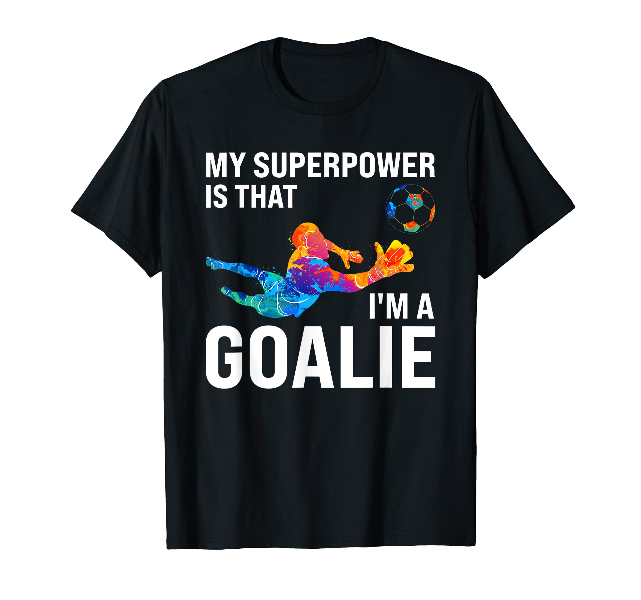 My Superpowr Is That Im Goalie Keeper T-Shirt - Streetwear Style Men Women