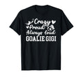 Crazy Proud Soccer Goalie Gigi Soccer T-Shirt - Custom Art Print Unisex