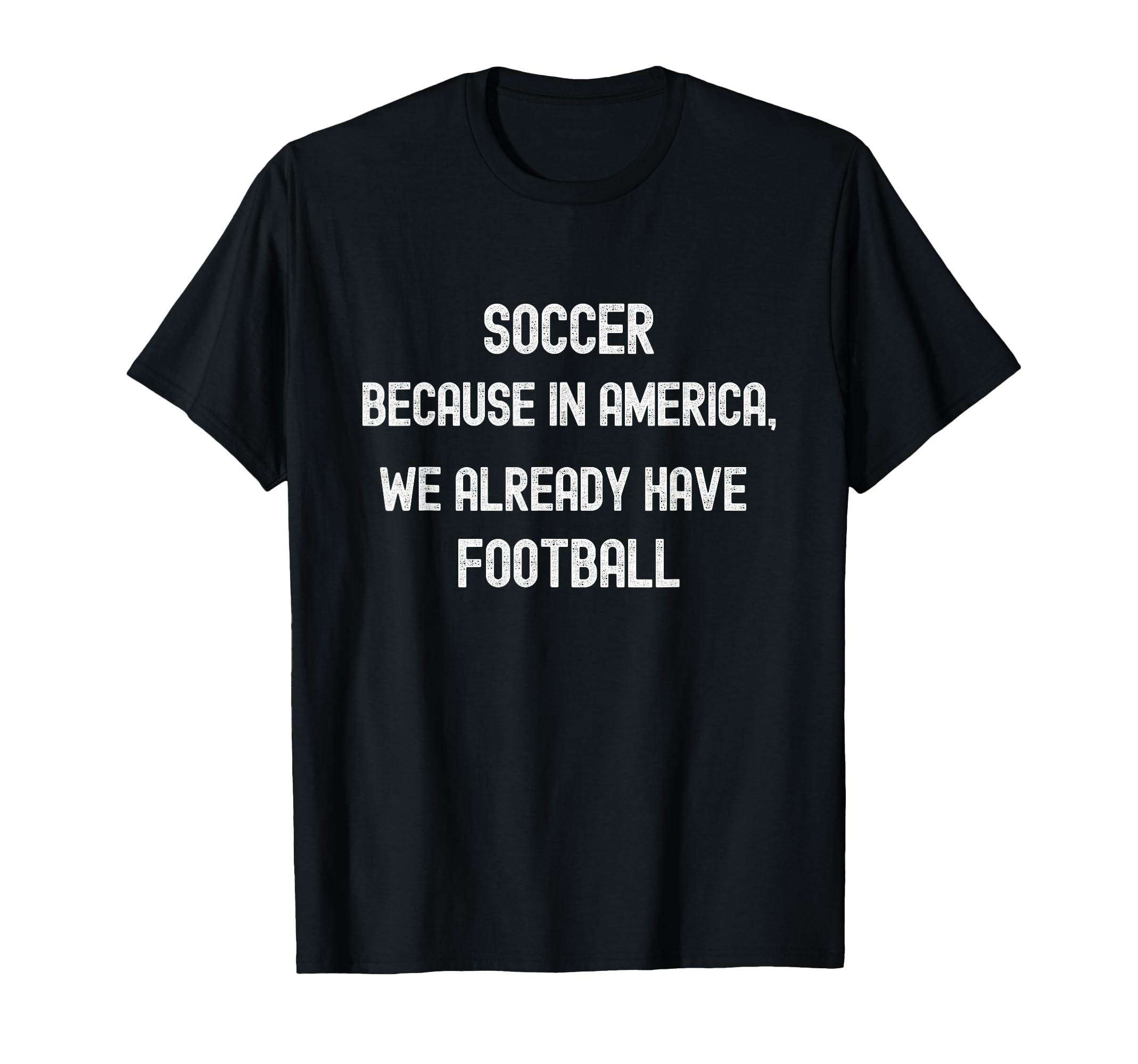 Soccer Because America We Already T-Shirt - Streetwear Style Men Women