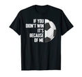 If You Didnt Win Its Because Me Goalie T-Shirt - Trendy Graphic Men Women