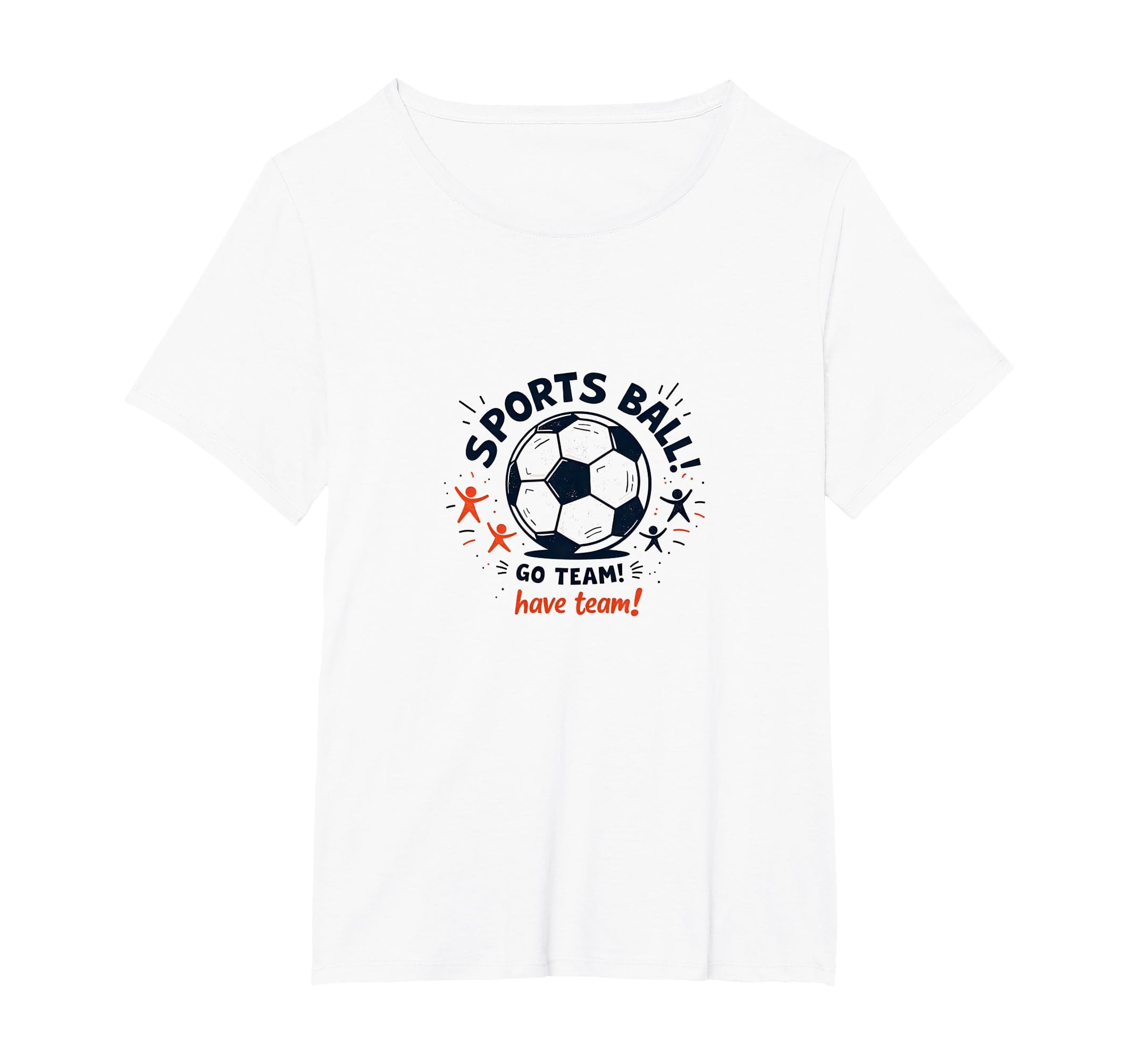 Sports Ball Go Team Have Team Soccer T-Shirt - Casual Everyday Wear Unisex