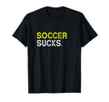Soccer Playing Sucks Funny Best T-Shirt - Casual Everyday Wear Men Women