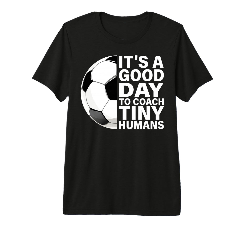 Its Good Day To Coach Tiny Humans T-Shirt - Fun Novelty Design Unisex