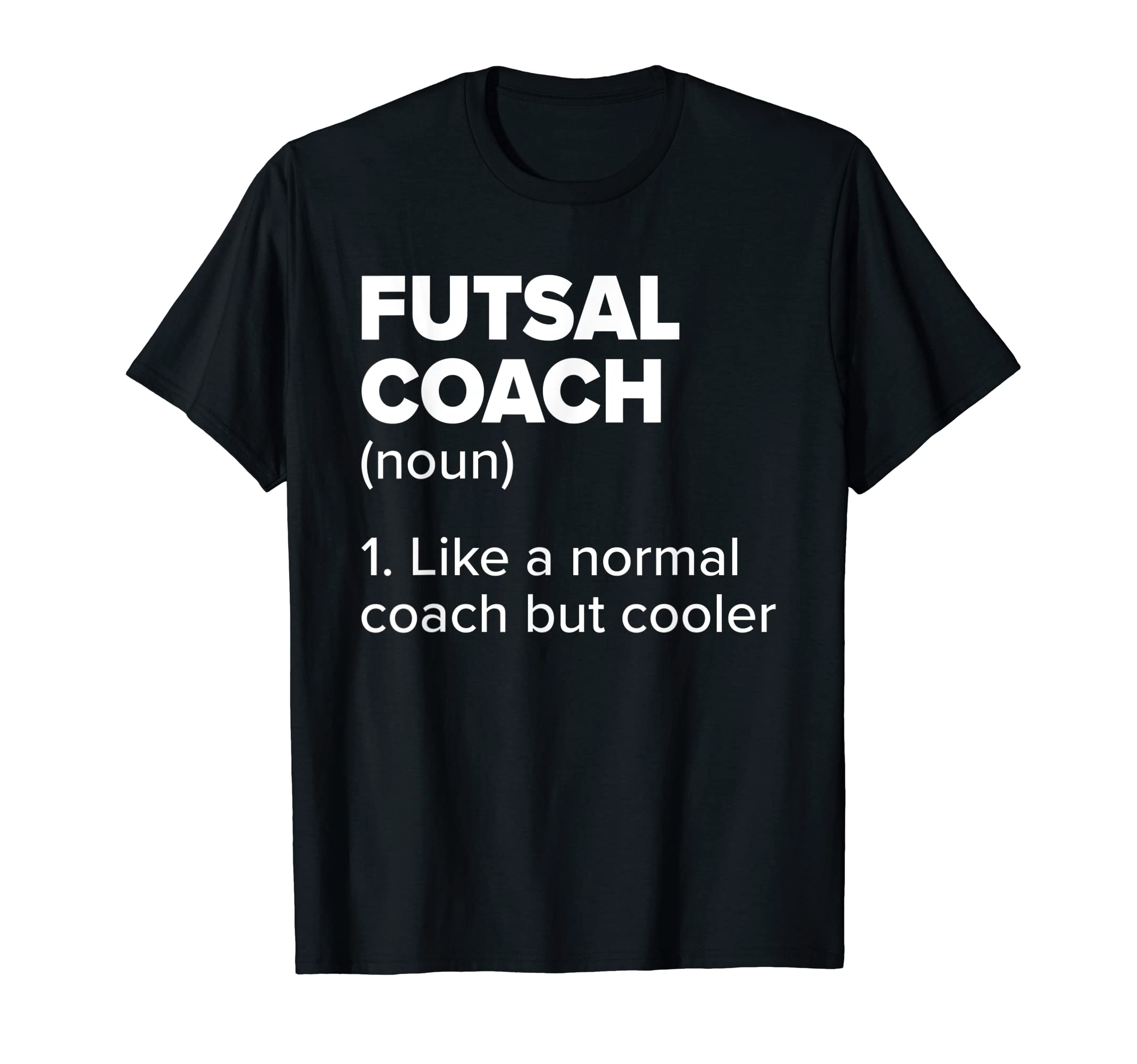 Futsal Coach Definition Funny Indoor T-Shirt - Custom Art Print Men Women