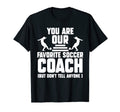 You Are Our Favorite Soccer Coach T-Shirt - Casual Everyday Wear Unisex