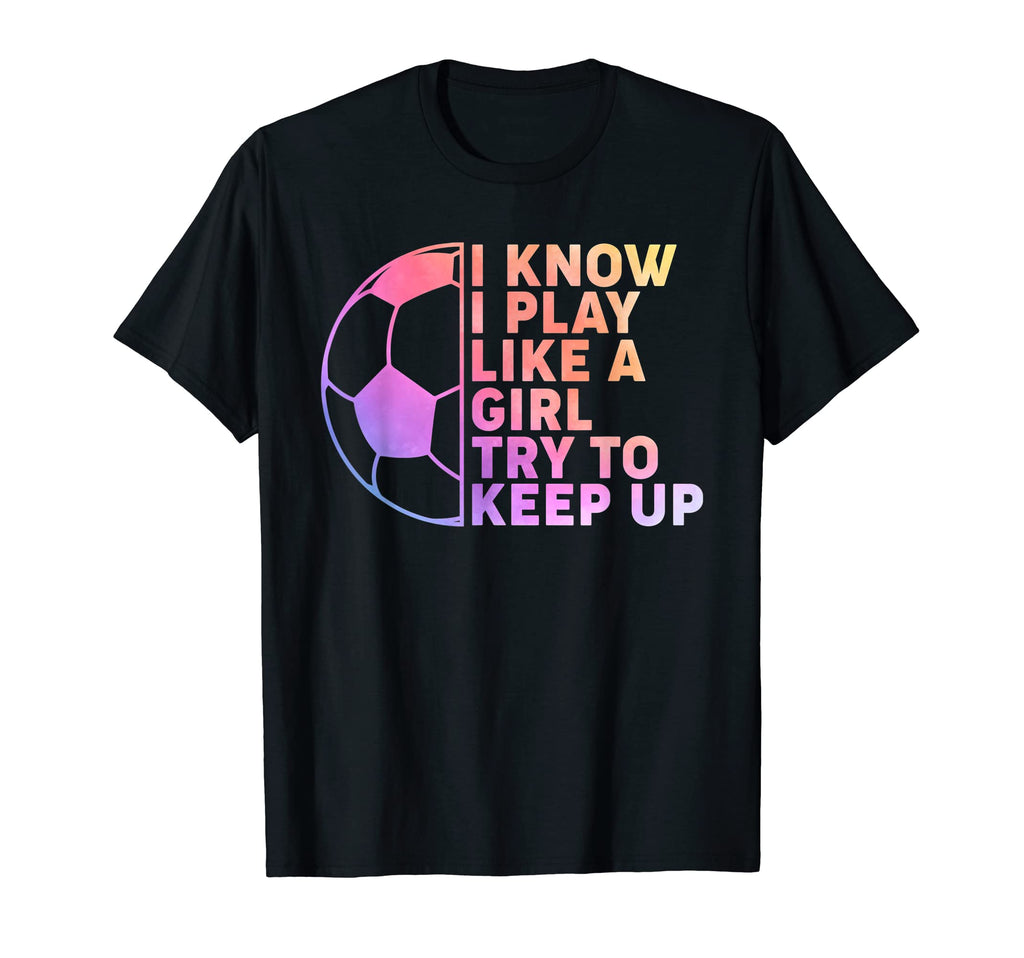 Soccer Player I Know I Play Like Try T-Shirt - Custom Art Print for Adults