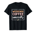 Weekends Coffee And Soccer Mom Life T-Shirt - Streetwear Style Men Women