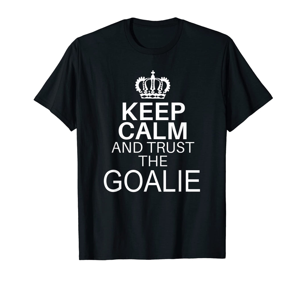 Keep Calm And Trust Goalie Funny T-Shirt - Fun Novelty Design Men Women