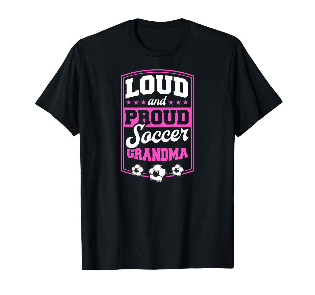Loud And Proud Soccer Grandma Soccer T-Shirt - Novelty Apparel for Adults