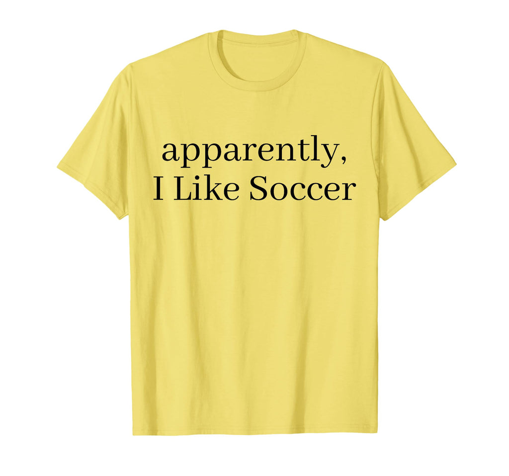 Apparently I Like Soccer Soccer Player T-Shirt - Custom Art Print Unisex