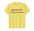 Apparently I Like Soccer Soccer Player T-Shirt - Custom Art Print Unisex