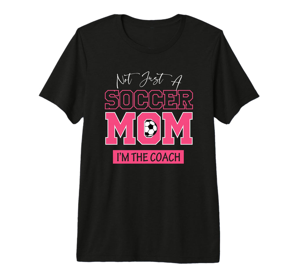 Funny Not Just Soccer Mom Im Coach T-Shirt - Streetwear Style for Adults