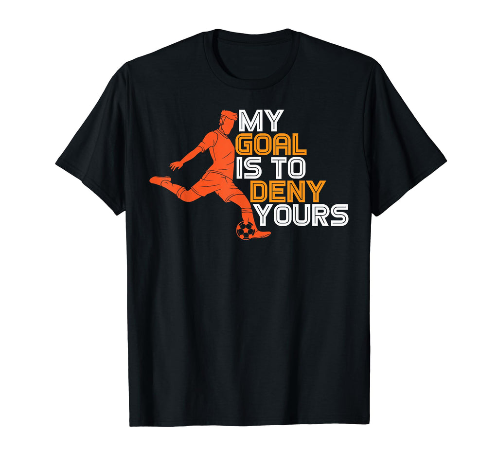 Funny My Goal Is To Deny Yours Soccer T-Shirt - Streetwear Style Men Women