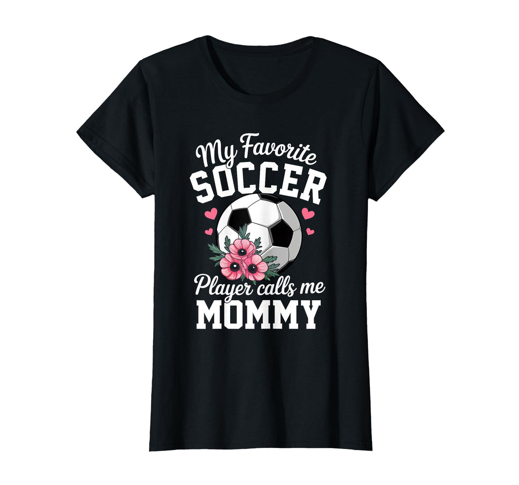 My Favorite Soccer Player Calls Me Mommy T-Shirt - Streetwear Style Unisex