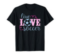 Live Love Soccer Player Female T-Shirt - Fun Novelty Design for Adults