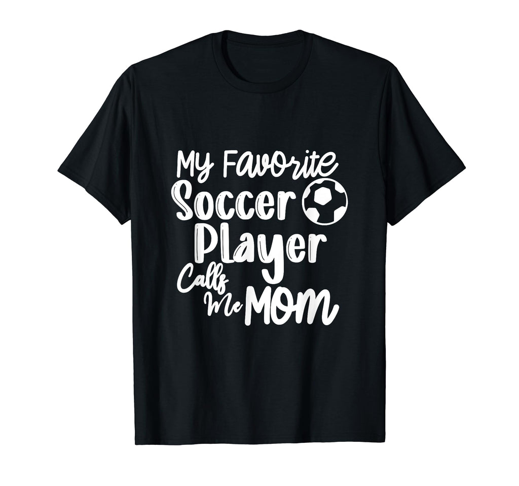 My Favorite Soccer Player Calls Me T-Shirt - Novelty Apparel for Adults