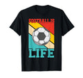 Football Is Life Funny Soccer T-Shirt - Fun Novelty Design Men Women