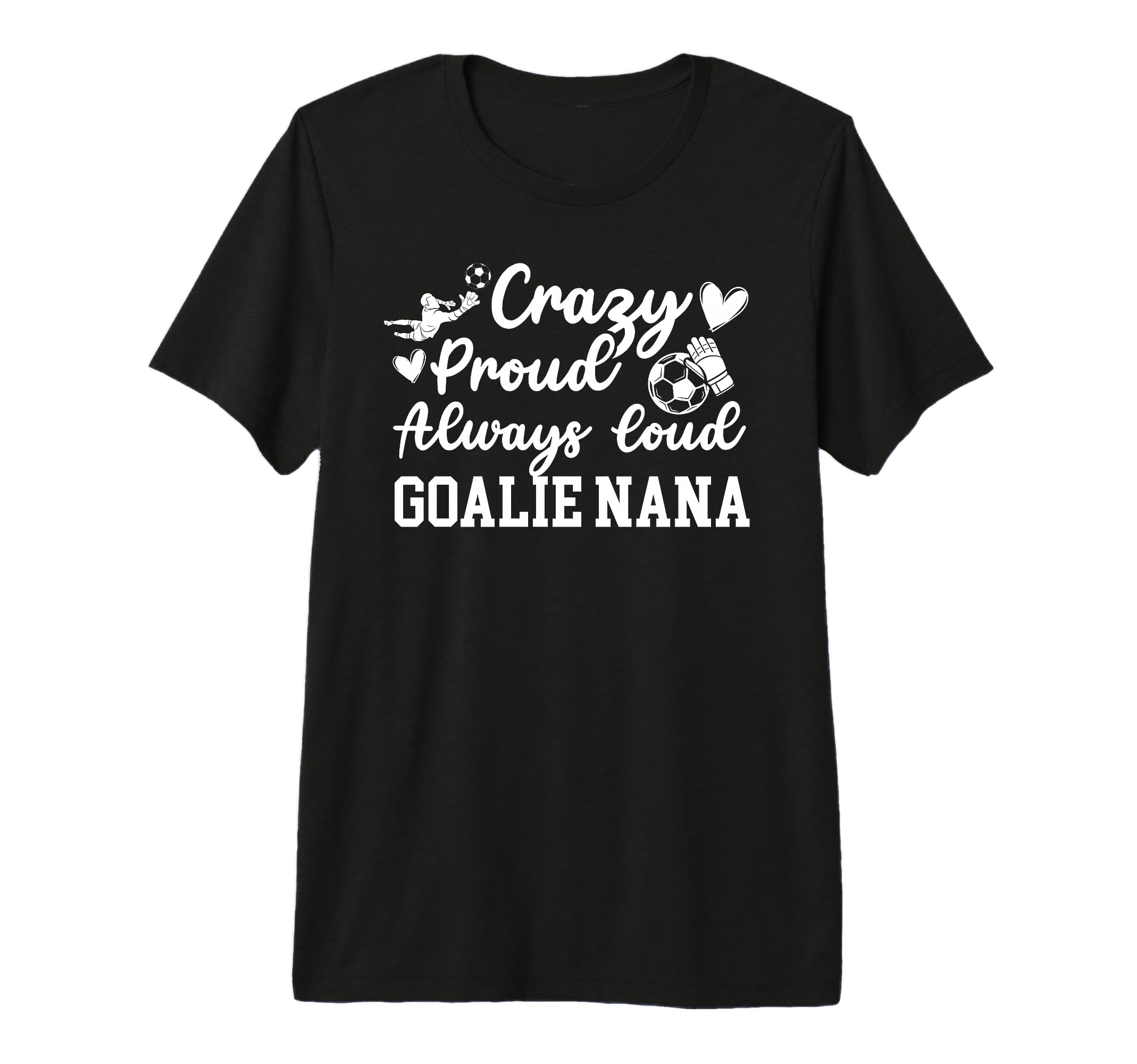 Crazy Proud Soccer Goalie Nana Soccer T-Shirt - Unique Graphic Men Women