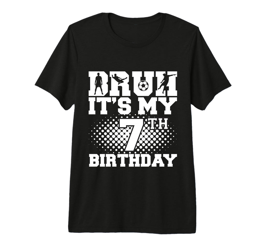 Bruh Its My 7Th Birthday Soccer 7 T-Shirt - Novelty Apparel for Adults