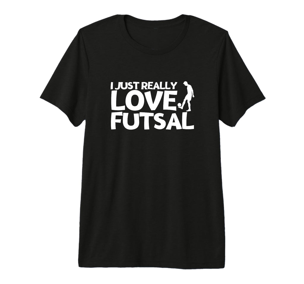 Futsal Player I Just Really Love Futsal Tri T-Shirt - Graphic Print Unisex