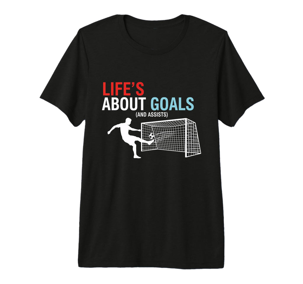 Lifes About Goals And Assists Soccer T-Shirt - Streetwear Style Unisex